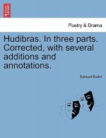 Hudibras. in Three Parts. Corrected, with Several Additions and Annotations.