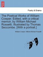 Poetical Works of William Cowper. Edited, with a Critical Memoir, by William Michael Rossetti. Illustrated by Thomas Seccombe. [With a Portrait.]