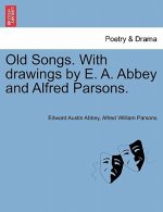 Old Songs. with Drawings by E. A. Abbey and Alfred Parsons.