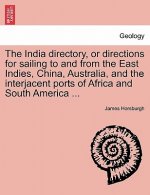 India Directory, or Directions for Sailing to and from the East Indies, China, Australia, and the Interjacent Ports of Africa and South America ...