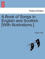 Book of Songs in English and Scottish. [With Illustrations.]