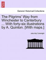 Pilgrims' Way from Winchester to Canterbury ... with Forty-Six Illustrations by A. Quinton. [With Maps.]