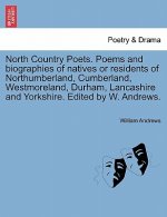 North Country Poets. Poems and Biographies of Natives or Residents of Northumberland, Cumberland, Westmoreland, Durham, Lancashire and Yorkshire. Edit