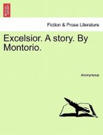Excelsior. a Story. by Montorio.