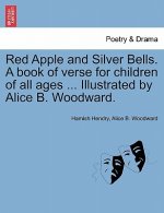 Red Apple and Silver Bells. a Book of Verse for Children of All Ages ... Illustrated by Alice B. Woodward.