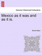 Mexico as It Was and as It Is.