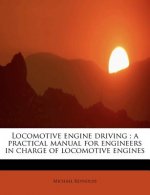 Locomotive Engine Driving; A Practical Manual for Engineers in Charge of Locomotive Engines