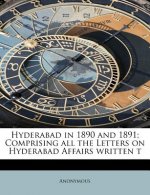 Hyderabad in 1890 and 1891; Comprising All the Letters on Hyderabad Affairs Written T