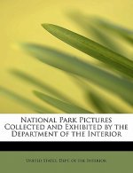 National Park Pictures Collected and Exhibited by the Department of the Interior