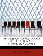 My Mission to Russia and Other Diplomatic Memories, Volume I