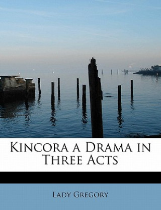 Kincora a Drama in Three Acts