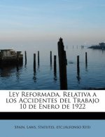 Ley Reformada, Relativa a Los Accidentes del Trabajo 10 de Enero de 1922