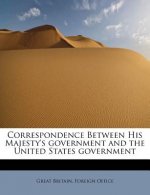 Correspondence Between His Majesty's Government and the United States Government