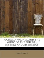 Richard Wagner and the Music of the Future