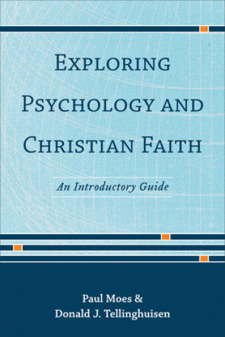 Exploring Psychology and Christian Faith - An Introductory Guide