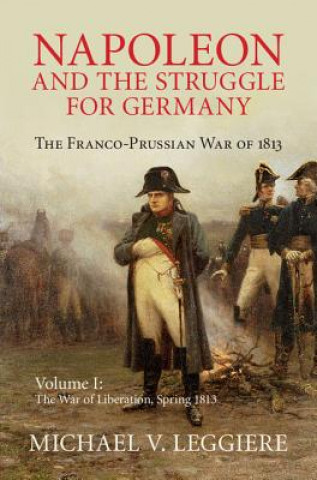Napoleon and the Struggle for Germany (Michael V. Leggiere)(Pevná)