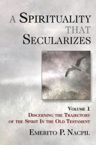 Spirituality That Secularizes Volume 1