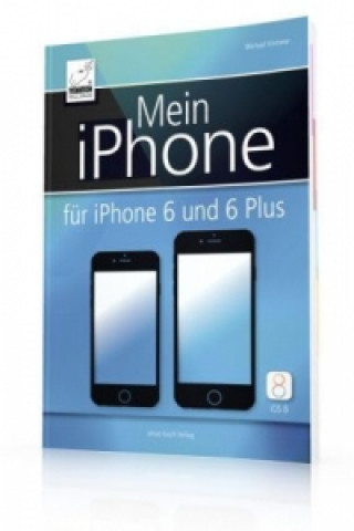 Mein iPhone - für iPhone 6 und 6 Plus - inkl. iOS 8