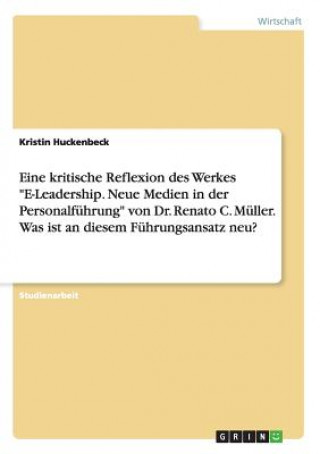 Eine kritische Reflexion des Werkes E-Leadership. Neue Medien in der Personalfuhrung von Dr. Renato C. Muller. Was ist an diesem Fuhrungsansatz neu?