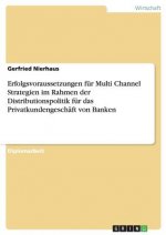 Erfolgsvoraussetzungen fur Multi Channel Strategien im Rahmen der Distributionspolitik fur das Privatkundengeschaft von Banken