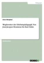 Wegbereiter der Erlebnispadagogik. Von Jean-Jacques Rousseau bis Kurt Hahn