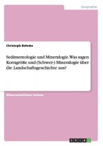 Sedimentologie und Mineralogie. Was sagen Korngroesse und (Schwer-) Mineralogie uber die Landschaftsgeschichte aus?