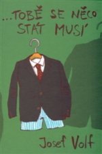 ...tobě se něco stát musí