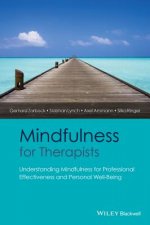 Mindfulness for Therapists - Understanding Mindfulness for Professional Effectiveness and Personal Well-Being