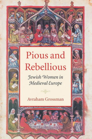 Pious and Rebellious - Jewish Women in Medieval Europe