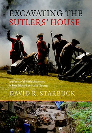 Excavating the Sutlers' House - Artifacts of the British Armies in Fort Edward and Lake George