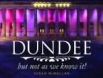 Dundee, but Not as You Know it