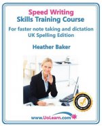 Speedwriting Skills Training Course: Speed Writing for Faster Note Taking, Writing and Dictation, an Alternative to Shorthand to Help You Take Notes