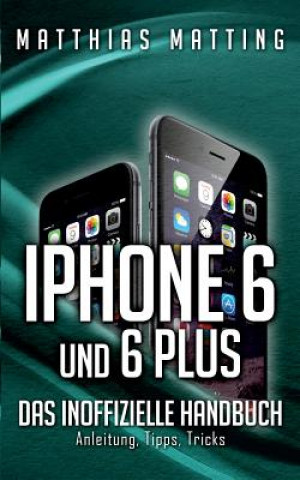 iPhone 6 und 6 plus - das inoffizielle Handbuch.
