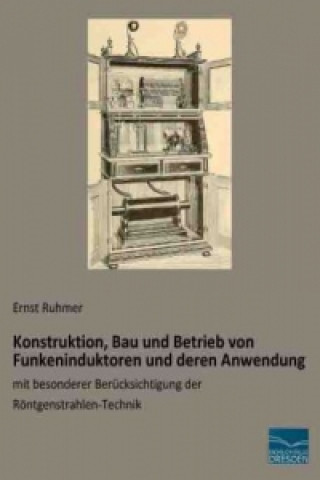 Konstruktion, Bau und Betrieb von Funkeninduktoren und deren Anwendung