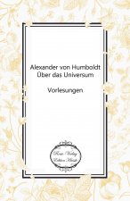 Alexander von Humboldt: Über das Universum