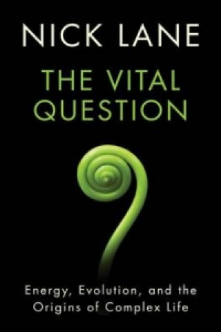 Vital Question - Energy, Evolution, and the Origins of Complex Life