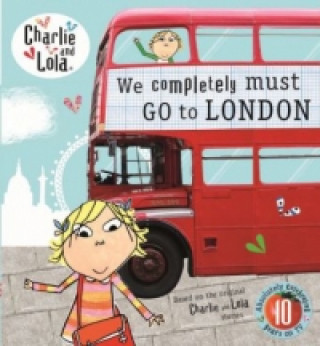 Charlie and Lola: We Completely Must Go to London (Lauren Child)()