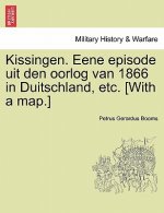 Kissingen. Eene Episode Uit Den Oorlog Van 1866 in Duitschland, Etc. [With a Map.]
