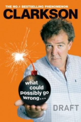 What Could Possibly Go Wrong. . . (Jeremy Clarkson)()