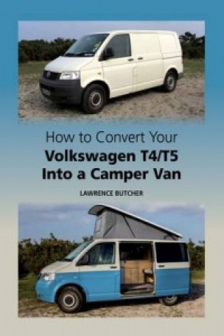 How to Convert your Volkswagen T4/T5 into a Camper Van (Lawrence Butcher)(Kemény kötésű)