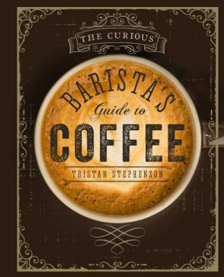 Curious Barista's Guide to Coffee (Tristan Stephenson)(Twarda)