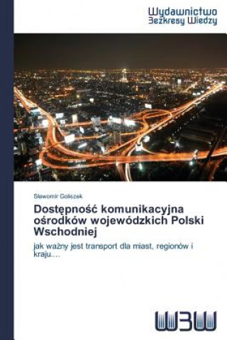 Dostępnośc komunikacyjna ośrodkow wojewodzkich Polski Wschodniej