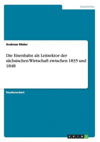 Eisenbahn als Leitsektor der sachsischen Wirtschaft zwischen 1835 und 1848