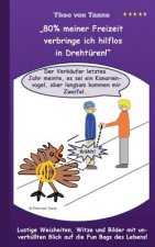 80% meiner Freizeit verbringe ich hilflos in Drehturen!