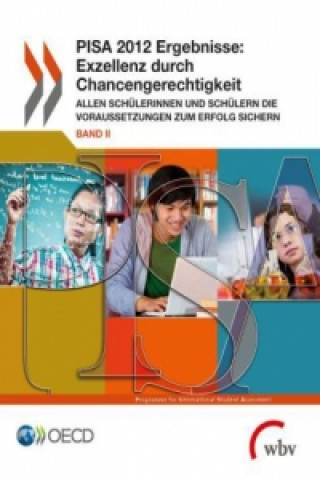 PISA 2012 Ergebnisse: Exzellenz durch Chancengerechtigkeit. Bd.2