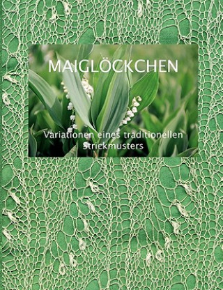 Maigloeckchen - Variationen eines traditionellen Strickmusters