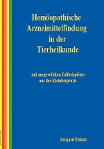 Homoeopathische Arzneimittelfindung in der Tierheilkunde mit ausgewahlten Fallbeispielen aus der Kleintierpraxis