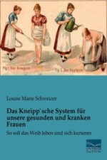 Das Kneipp`sche System für unsere gesunden und kranken Frauen