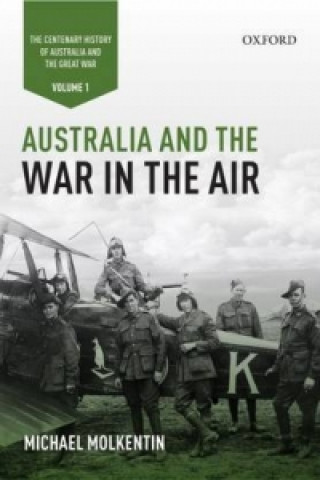 Australia and the War in the Air: Volume I - The Centenary History of Australia and the Great War