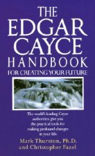 Edgar Cayce Handbook for Creating Your Future